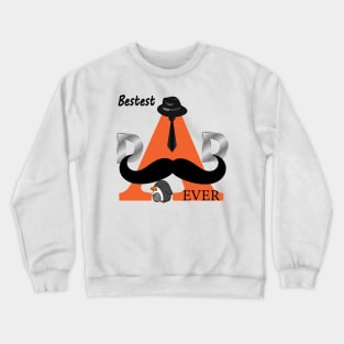 Bestest Dad ever-father's day Crewneck Sweatshirt